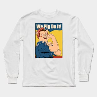 we pig do it Long Sleeve T-Shirt